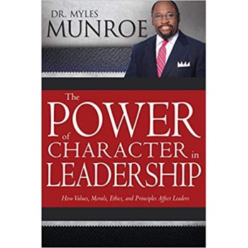 The power of character in Leadership by Myles Munroes